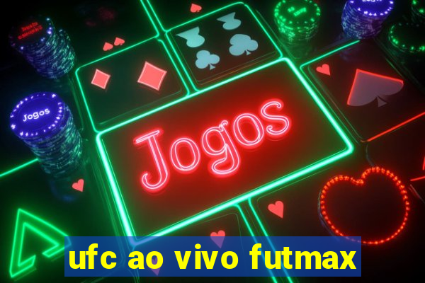 ufc ao vivo futmax