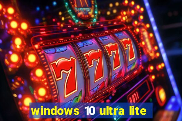 windows 10 ultra lite