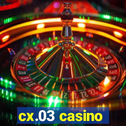 cx.03 casino