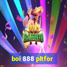 boi 888 pltfor