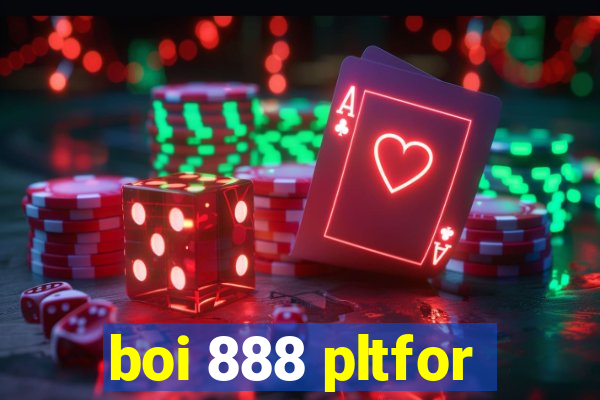 boi 888 pltfor