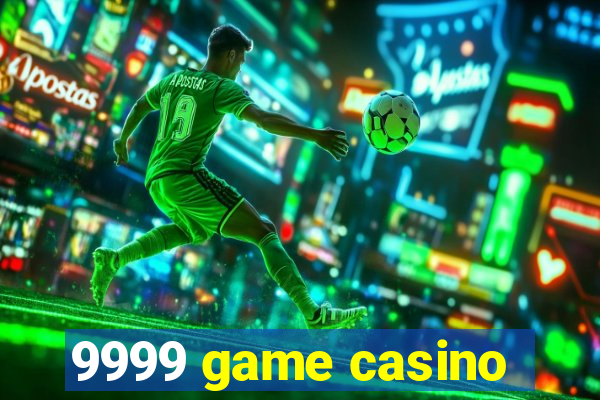 9999 game casino