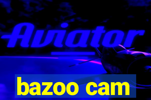 bazoo cam