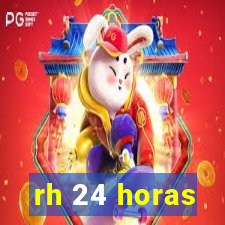 rh 24 horas