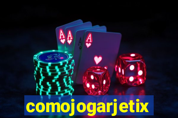 comojogarjetix