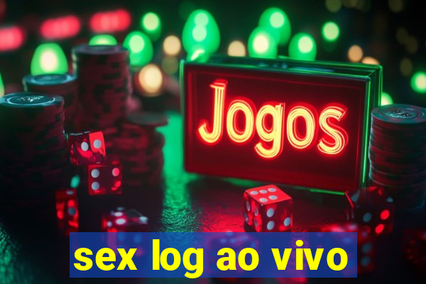 sex log ao vivo