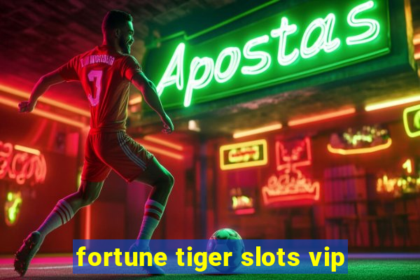 fortune tiger slots vip