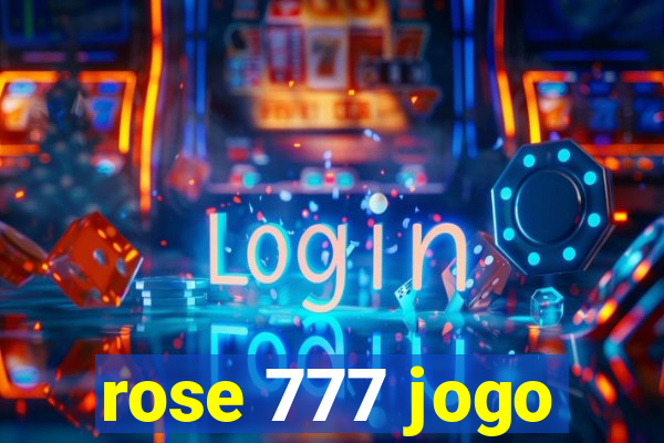 rose 777 jogo