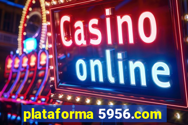 plataforma 5956.com