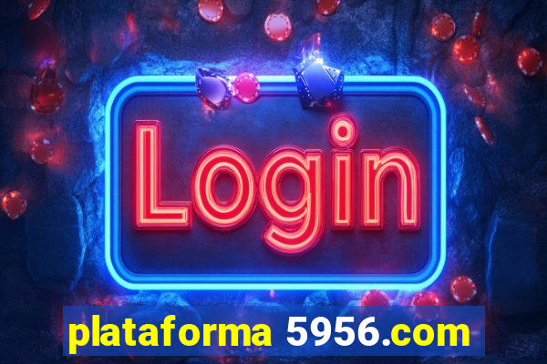 plataforma 5956.com