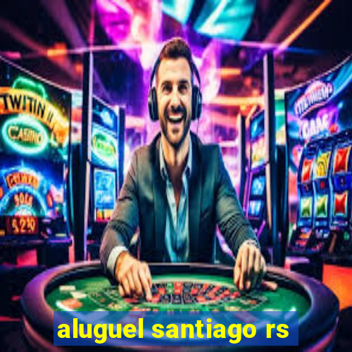 aluguel santiago rs