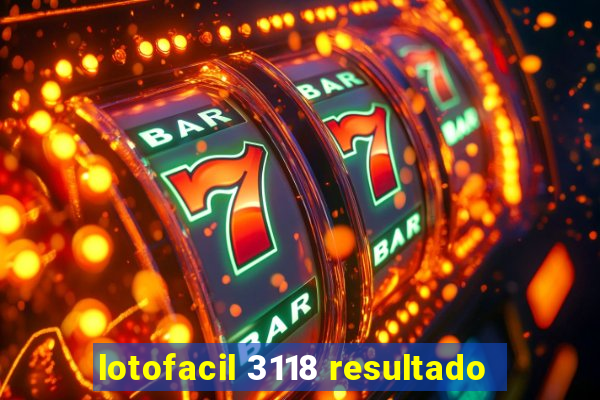 lotofacil 3118 resultado