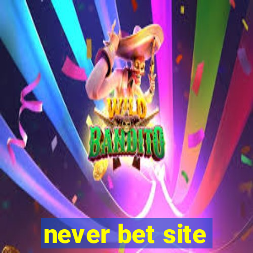 never bet site