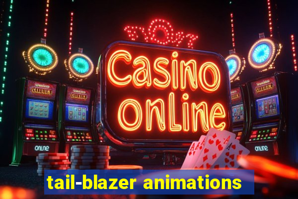 tail-blazer animations