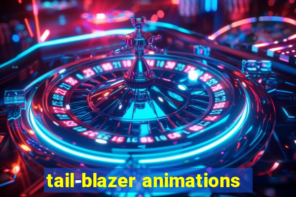 tail-blazer animations