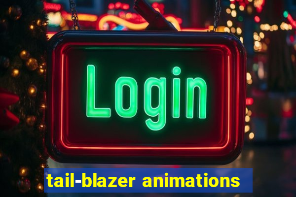 tail-blazer animations