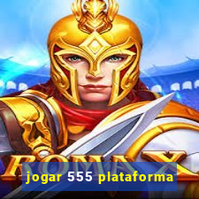 jogar 555 plataforma