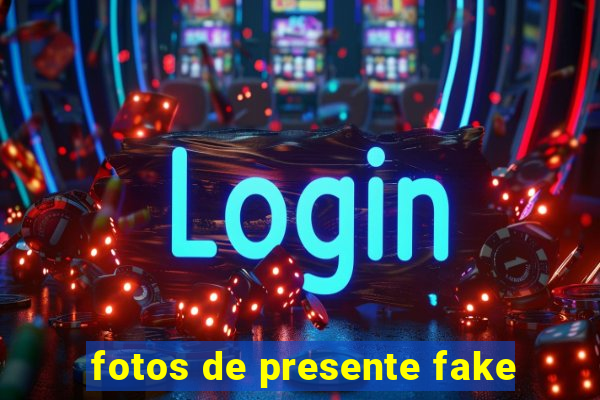 fotos de presente fake