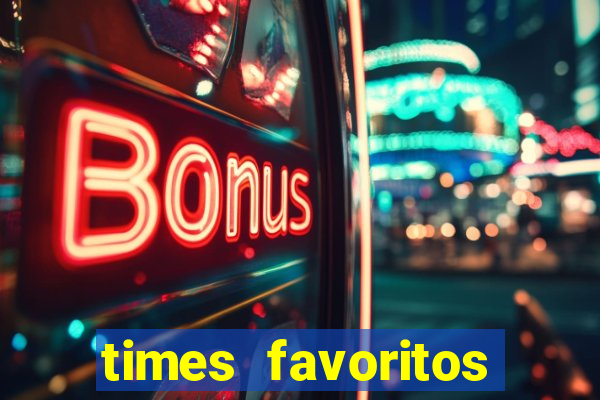 times favoritos para ganhar hoje