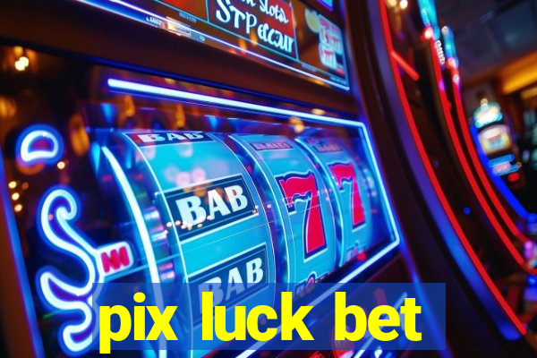 pix luck bet