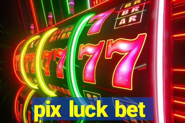 pix luck bet