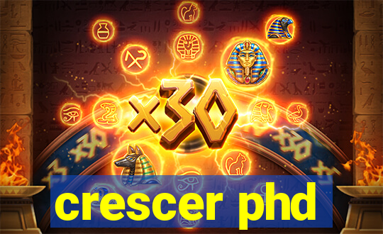 crescer phd