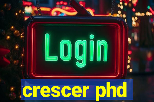 crescer phd