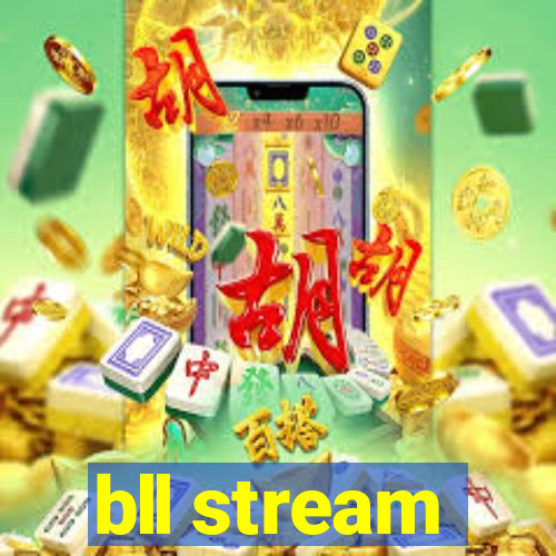 bll stream