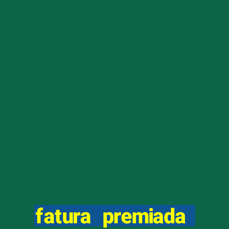 fatura premiada riachuelo loteria federal