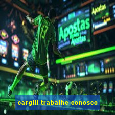 cargill trabalhe conosco