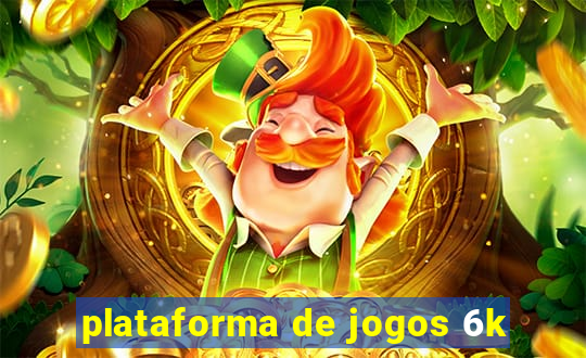 plataforma de jogos 6k