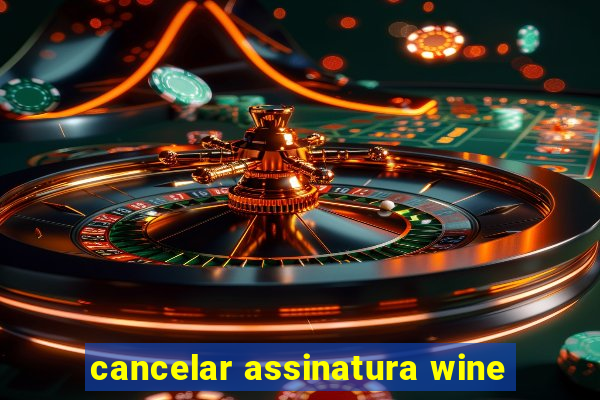 cancelar assinatura wine