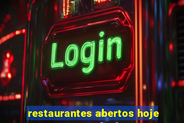 restaurantes abertos hoje