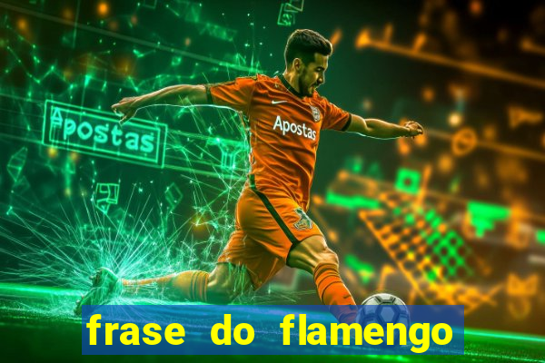 frase do flamengo para foto