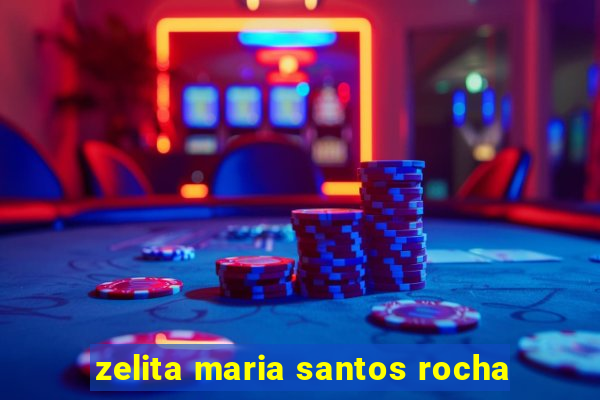 zelita maria santos rocha