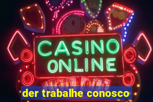 der trabalhe conosco