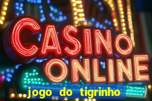 jogo do tigrinho aposta minima