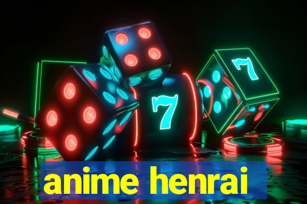 anime henrai