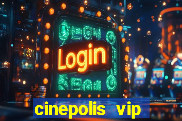 cinepolis vip parque shopping