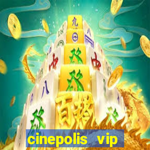 cinepolis vip parque shopping