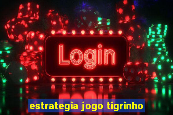 estrategia jogo tigrinho