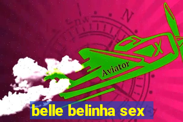 belle belinha sex