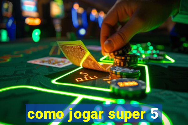 como jogar super 5