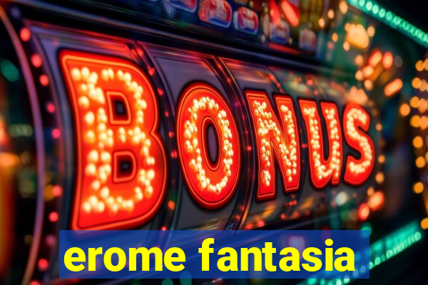 erome fantasia