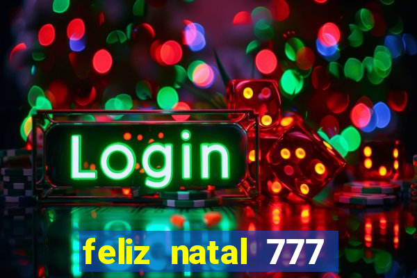 feliz natal 777 plataforma login