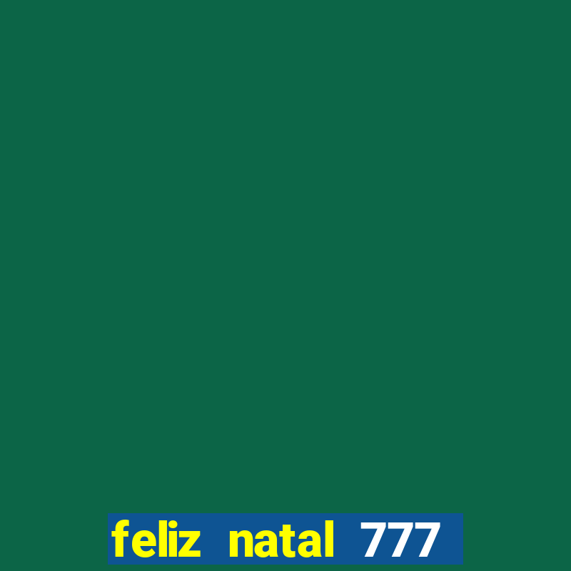 feliz natal 777 plataforma login