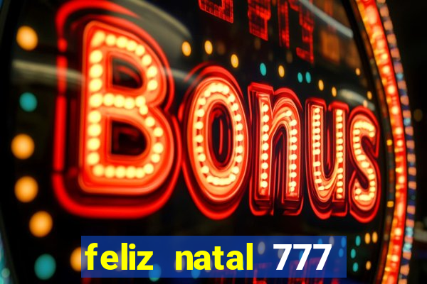 feliz natal 777 plataforma login