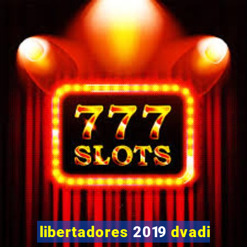 libertadores 2019 dvadi