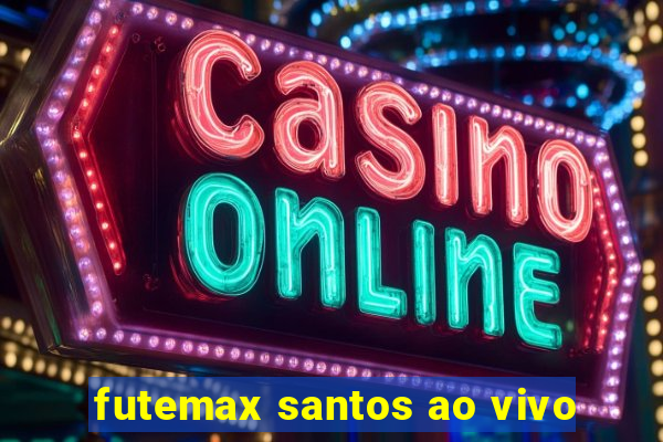 futemax santos ao vivo