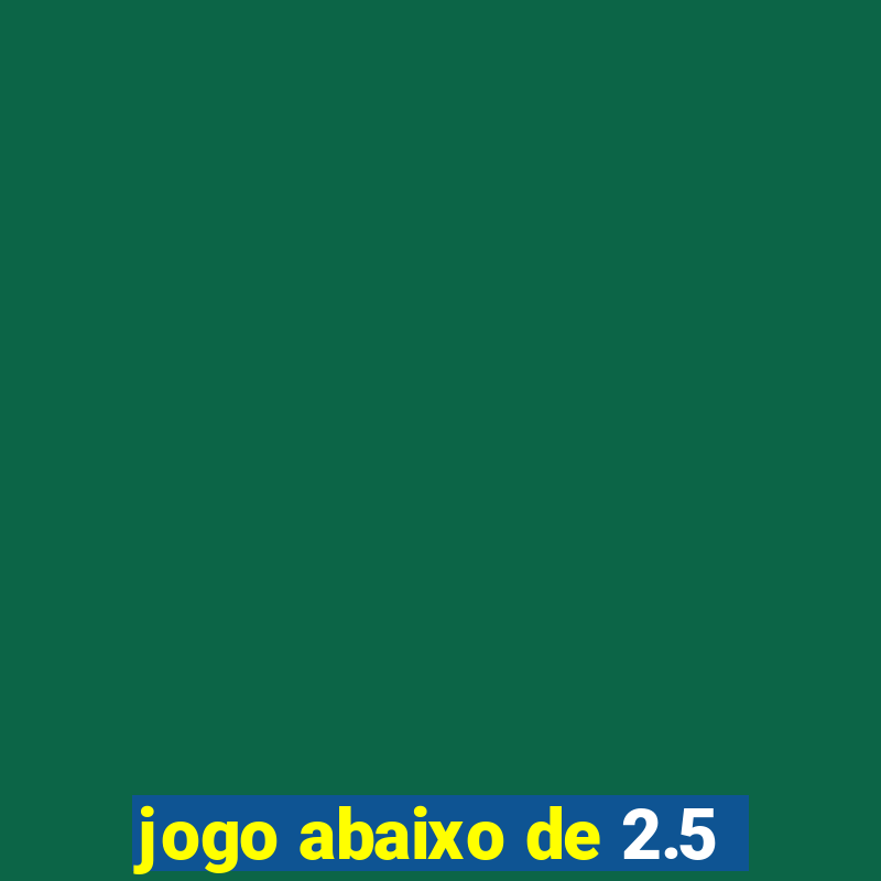 jogo abaixo de 2.5